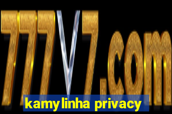 kamylinha privacy